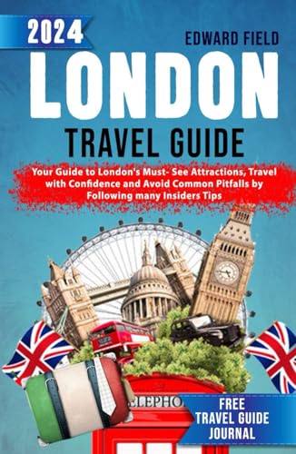London Travel Guide 2024: Your Guide to London's Must-See Attractions, Travel with Confidence and Avoid Common Pitfalls by following many Insiders Tips. BONUS- FREE TRAVEL GUIDE JOURNALS von Independently published